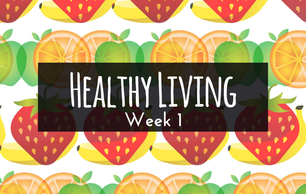 HEALTHY LIVING – WEEK 1 (IDEA)