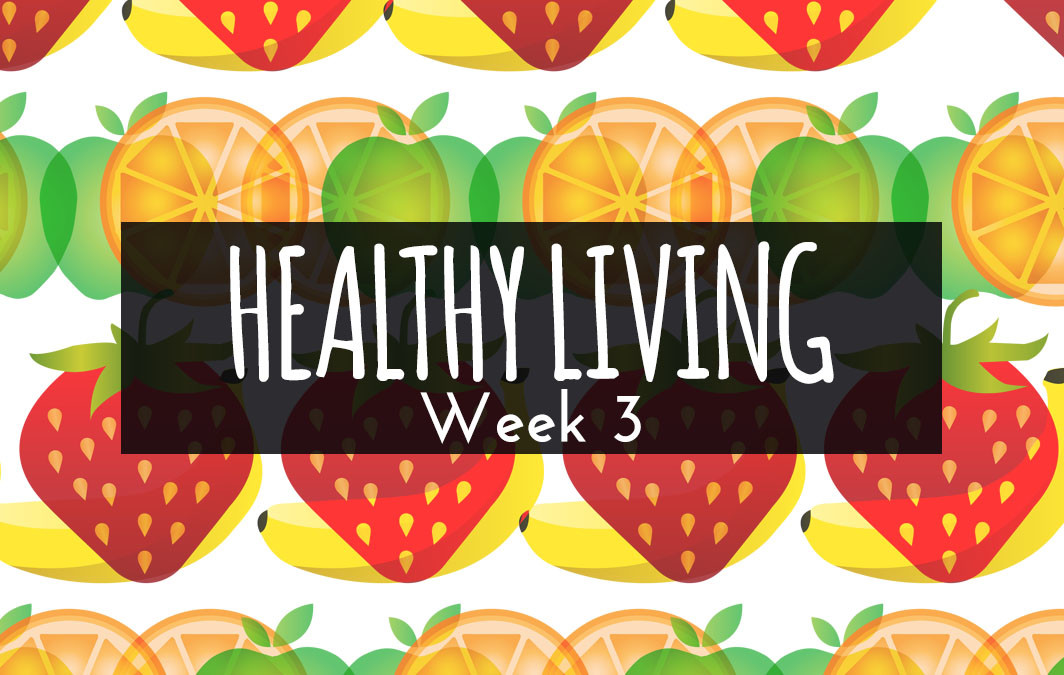 HEALTHY LIVING – WEEK 3 (HOMEWORK)