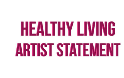 HEALTHY LIVING – ARTIST STATEMENT